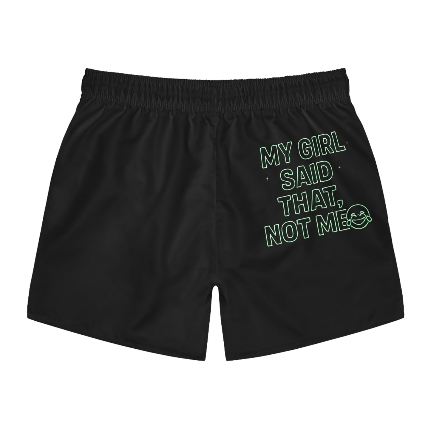 My girl said that, not me. Trendy Swim Trunks (AOP) - Fun Summer Shorts, Beach Wear, Pool Party Essentials, Vacation Must-Have, Gift for Him