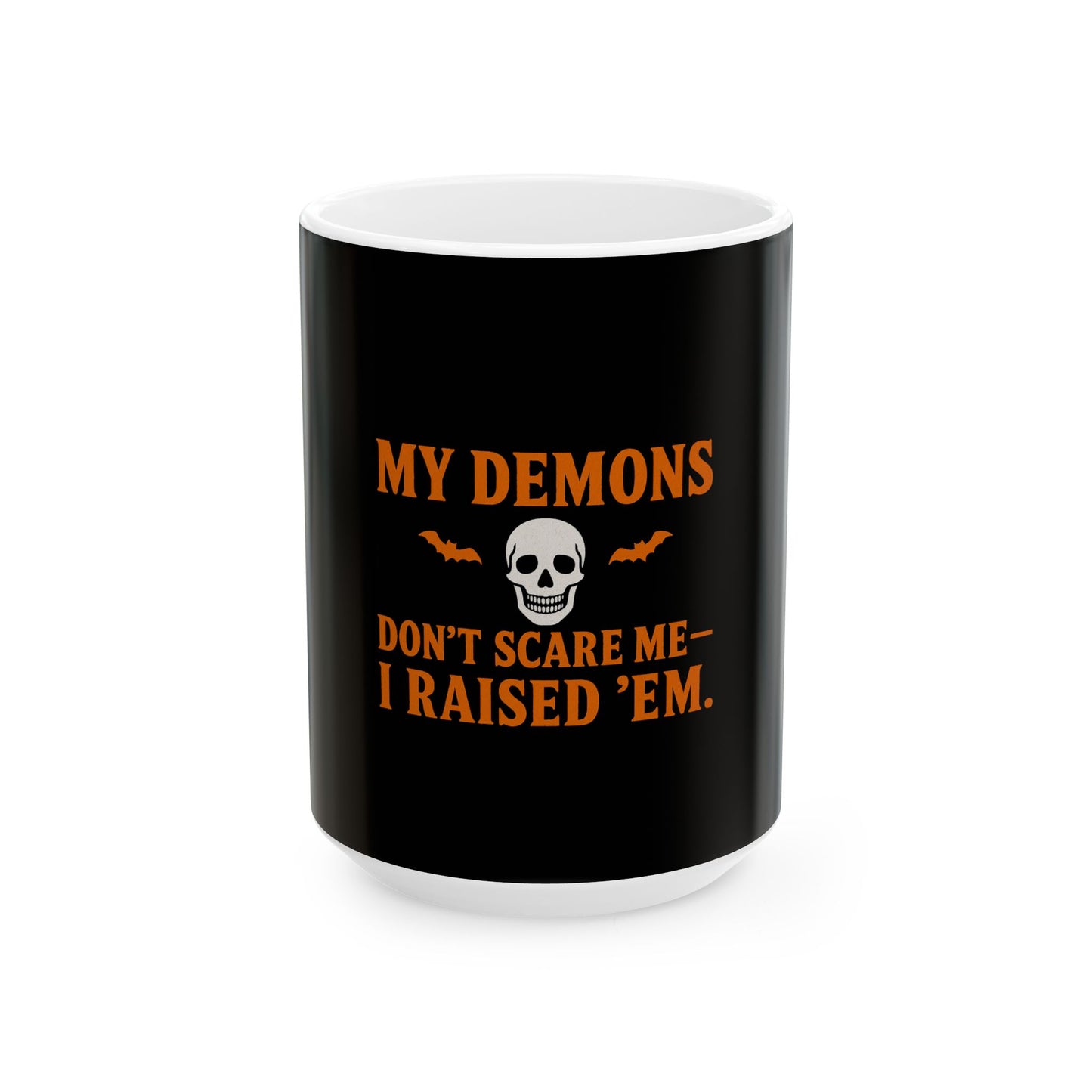 My demons don't scare me I raised em'