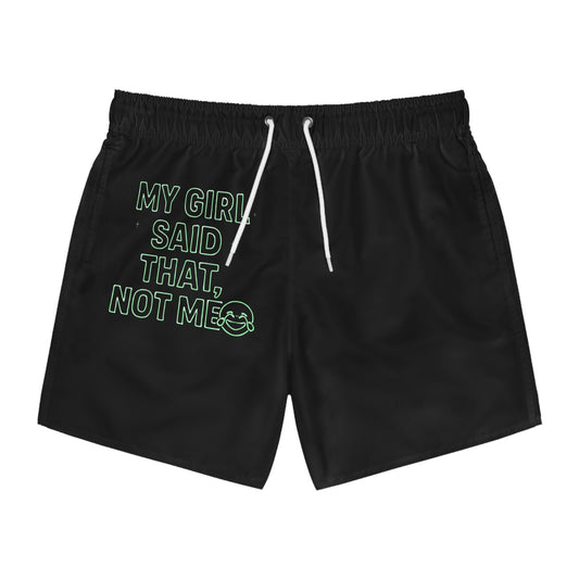 My girl said that, not me. Trendy Swim Trunks (AOP) - Fun Summer Shorts, Beach Wear, Pool Party Essentials, Vacation Must-Have, Gift for Him